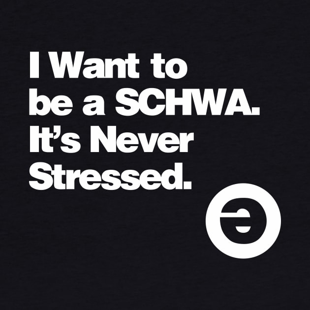 I Want to be a Schwa - It's Never Stressed by ajarsbr